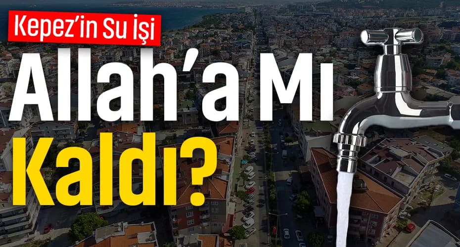 Kepez'in Su Sorunu Çözülüyor mu?