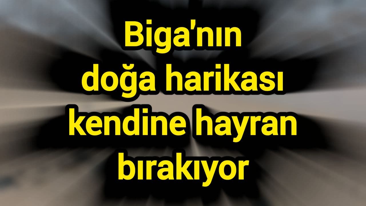 Biga'nın Gözbebeği Şahmelek Koyu: Çanakkale'nin Saklı Doğal Cenneti Keşfedilmeyi Bekliyor