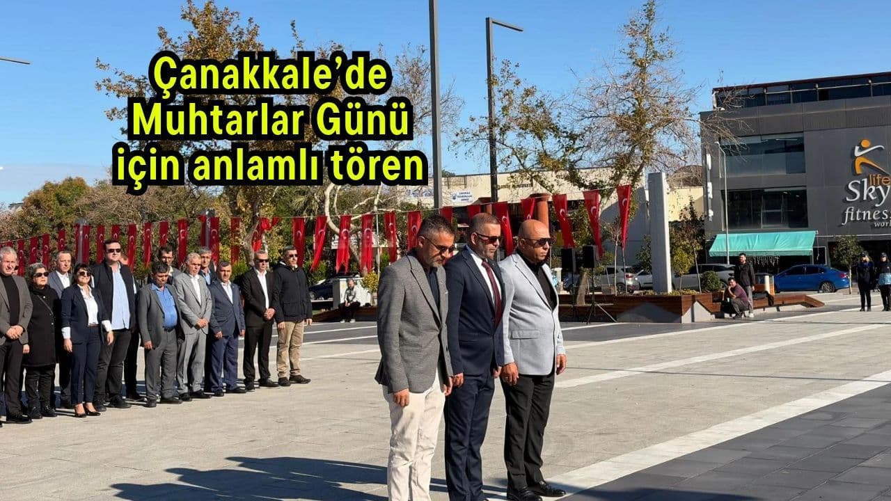 Muhtarlar Günü için anlamlı seremoni Çanakkale’de
