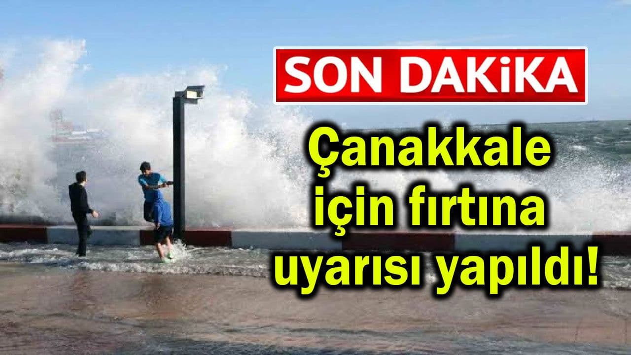 Çanakkale için şiddetli rüzgar ikazı icra edildi!