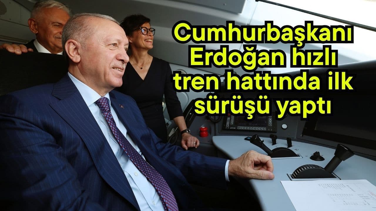Cumhurbaşkanı Erdoğan süratli tren hattında ilk sürüşü gerçekleştirdi