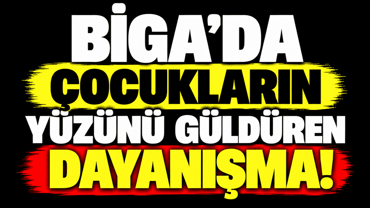 Çocukların yüzünü güldüren dayanışma Biga’da