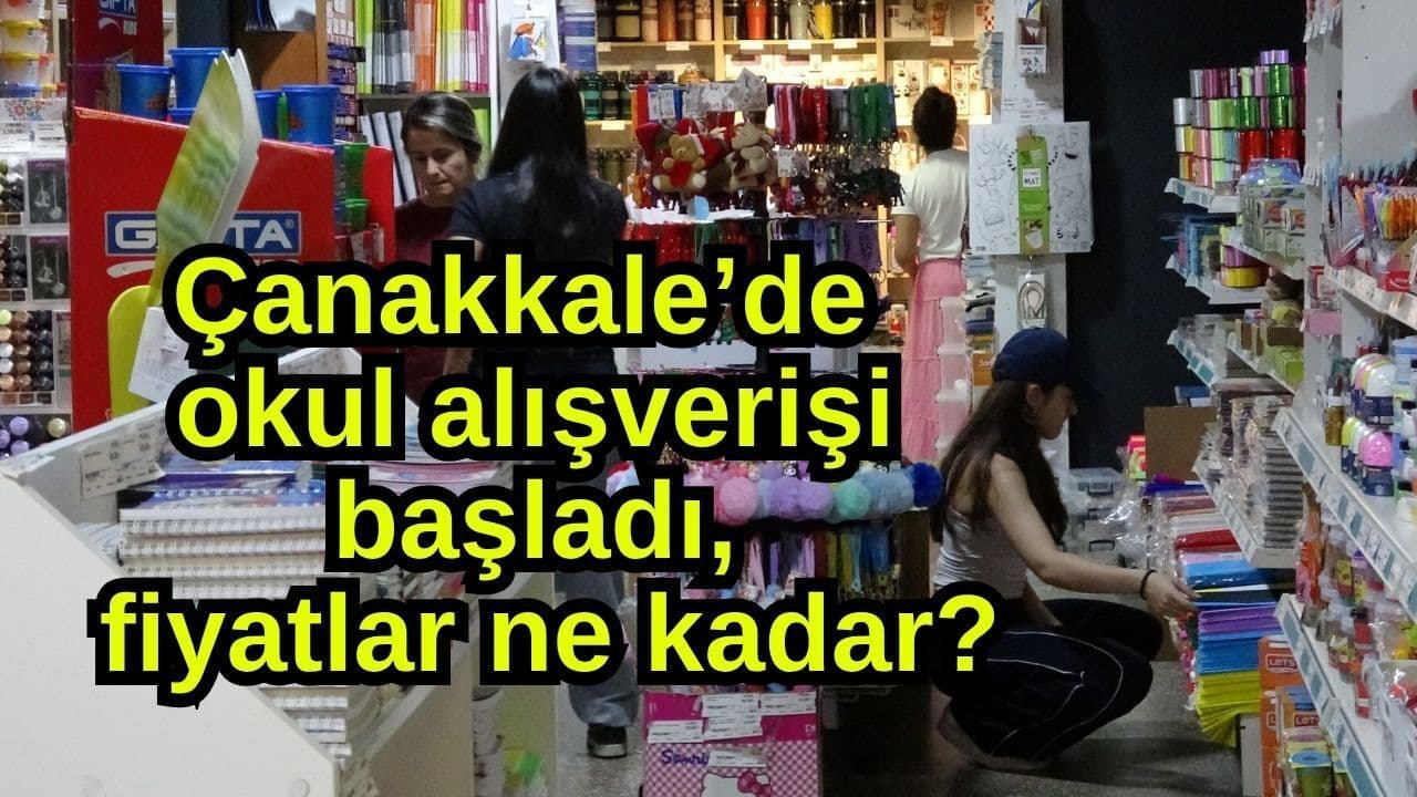Çanakkale’de Okul Alışverişi Başladı: 2026-2027 Yılı için Kırtasiye Fiyatları