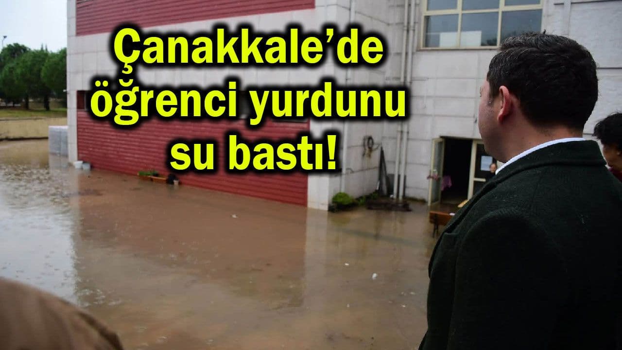 Çanakkale’de öğrenci yurdunu su bastı!