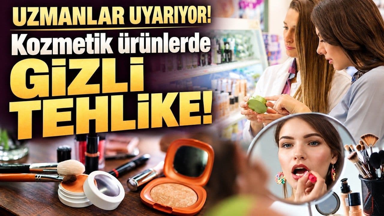 Kozmetik Ürünlerde Gizli Tehlikeler: Uzmanlardan Uyarı (Video)