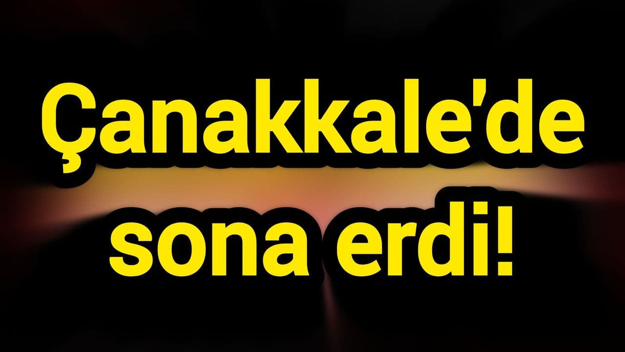 Tamamlandı Çanakkale'de