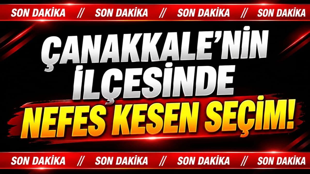 Çanakkale’nin İlçesinde Nefes Kesen Seçim