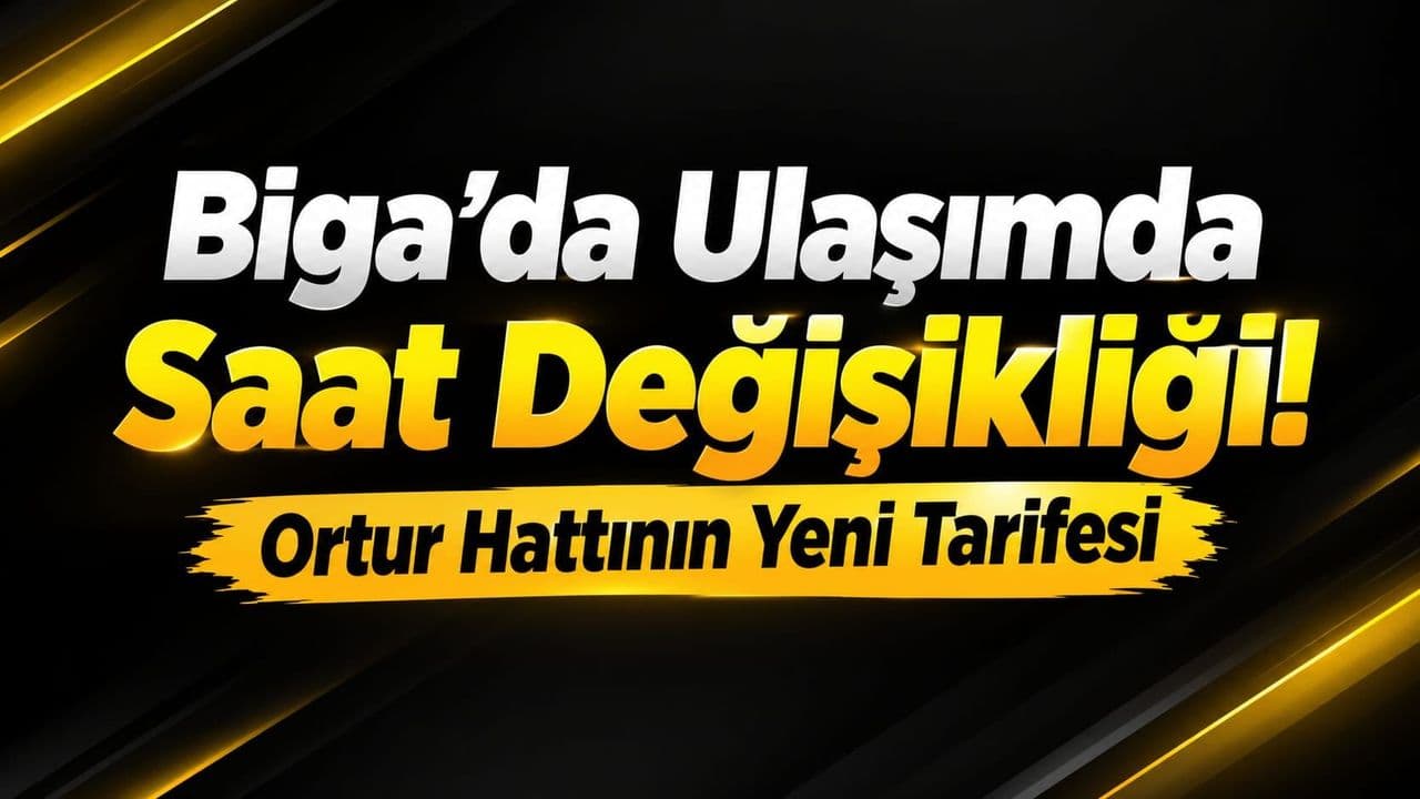 Biga’da Ulaşımda Saat Değişikliği! Ortur Hattının Yeni Tarifesi