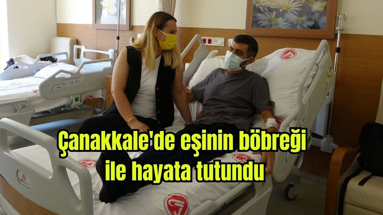 Çanakkale'de Eşinin Böbreğiyle Hayata Tutundu: 10 Gün Önce Gerçekleşen Nakil Hikayesi