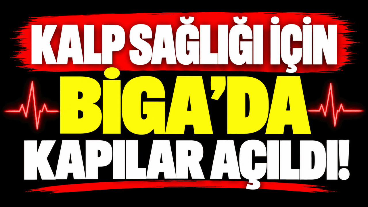 Kalp sağlığı için Biga’da kapılar hizmete girdi!