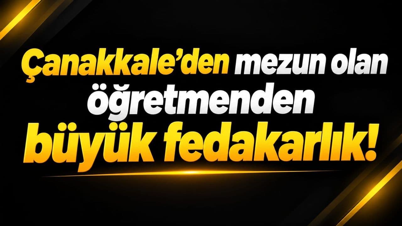 Çanakkale’den mezun olan öğretmenden dev fedakarlık!