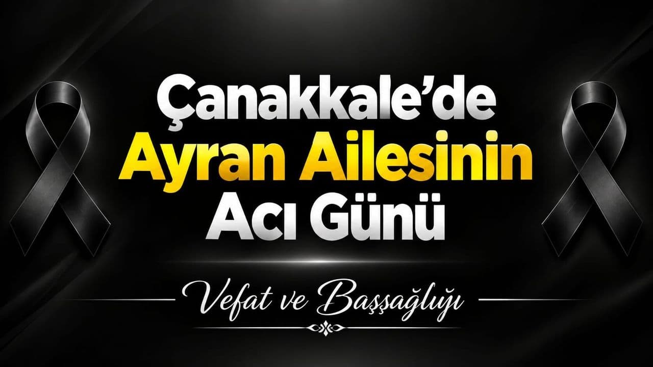Çanakkale’de Ayran Ailesinin Acı Günü