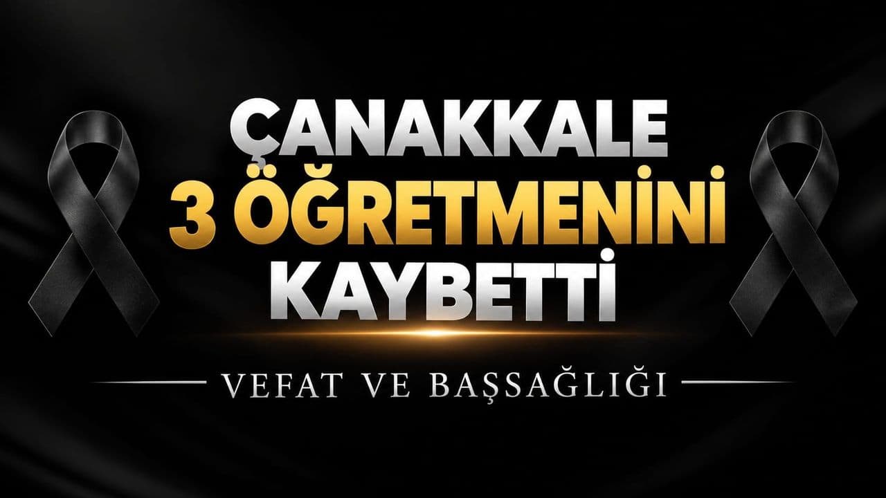 Çanakkale’de 3 Öğretmen Vefatı: Eğitim Camiası Ağlıyor