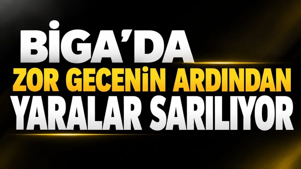 Çetin gecenin akabinde yaralar sarılıyor Biga’da