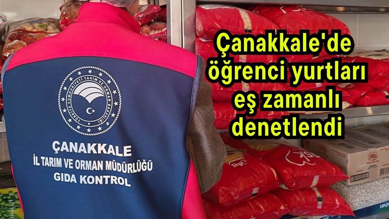 Çanakkale’de Öğrenci Yurtlarında Gıda Güvenliği Denetimi Gerçekleştirildi