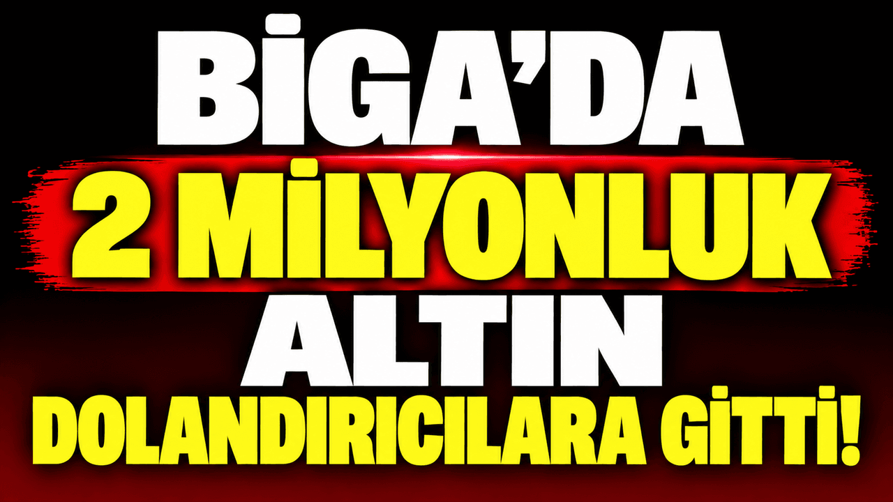 Çanakkale Biga'da Akıl Almaz Vurgun: 2 Milyon Liralık Altın Dolandırıcılara Kaptırıldı!