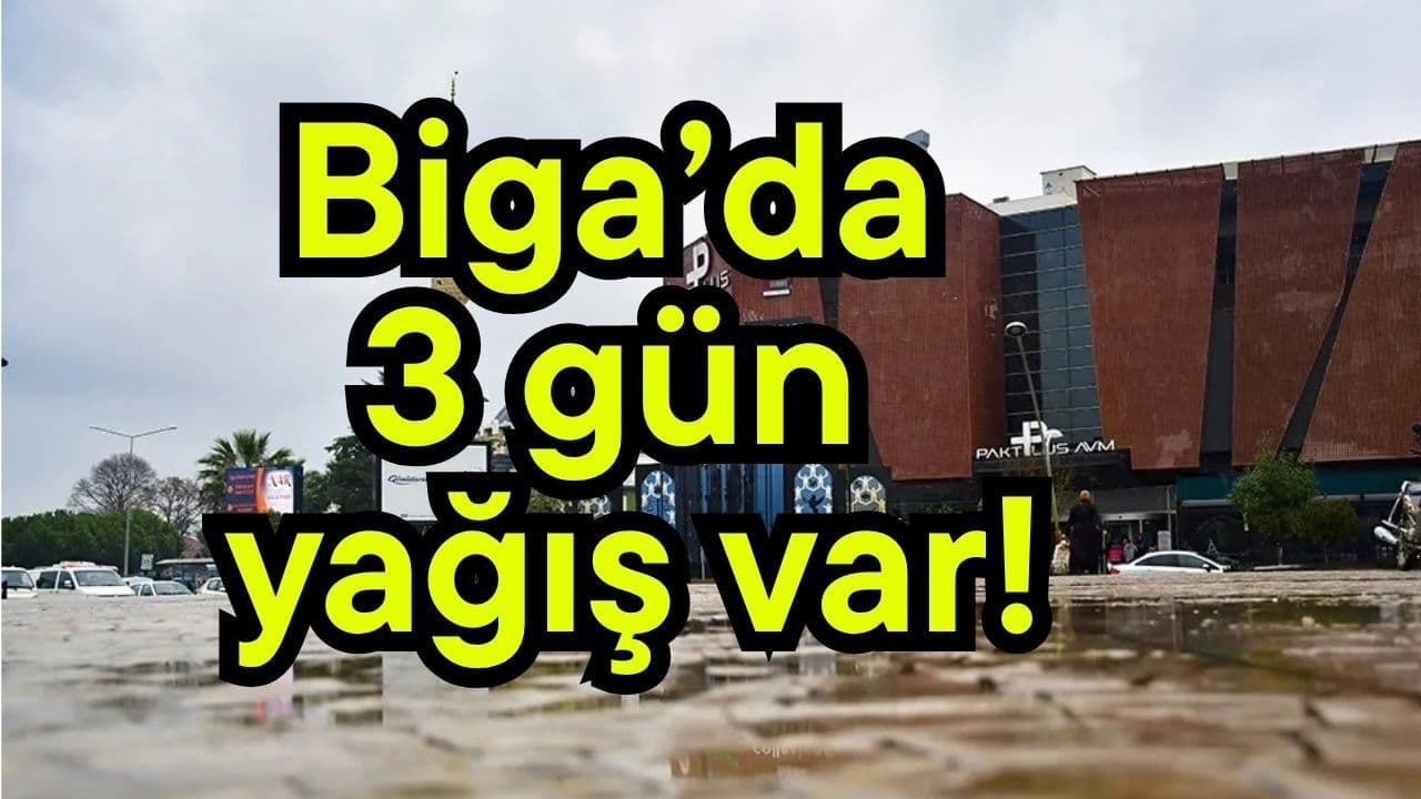3 gün sağanak var Biga’da