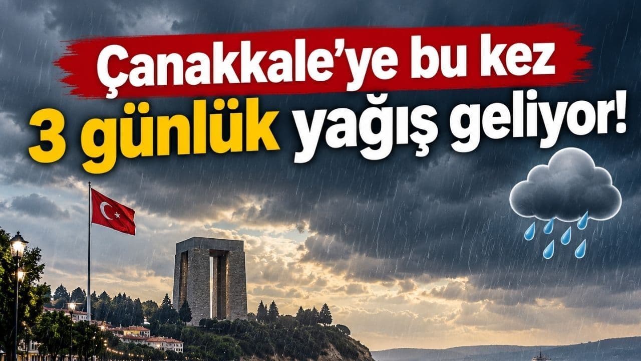 Çanakkale'ye bu kez 3 günlük sağanak geliyor