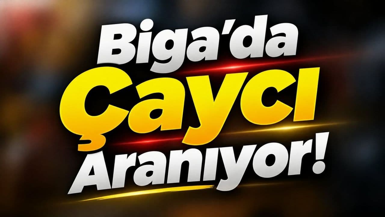 Biga’da Çaycı Aranıyor!