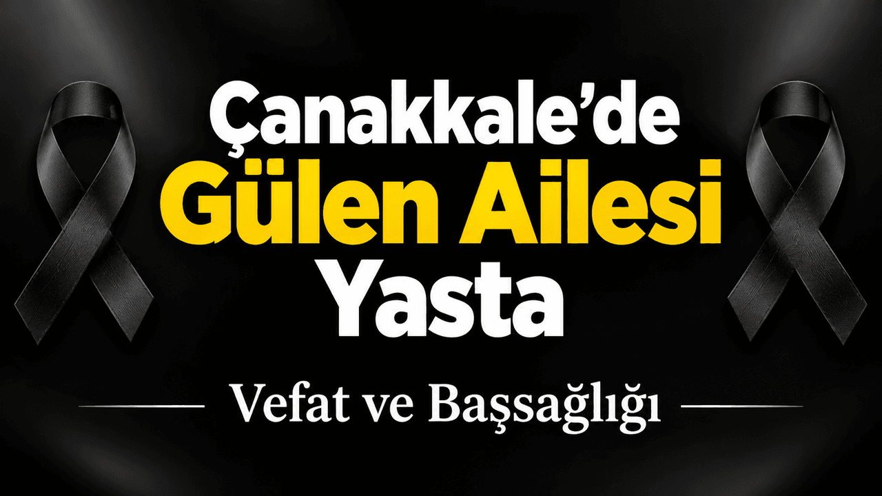 Çanakkale’de Gülen Ailesi Yasta