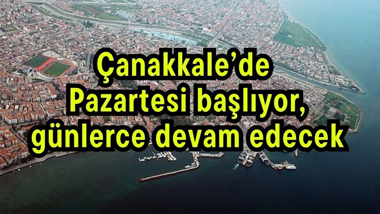 Pazartesi kapılarını açıyor, günlerce devam edecek Çanakkale’de
