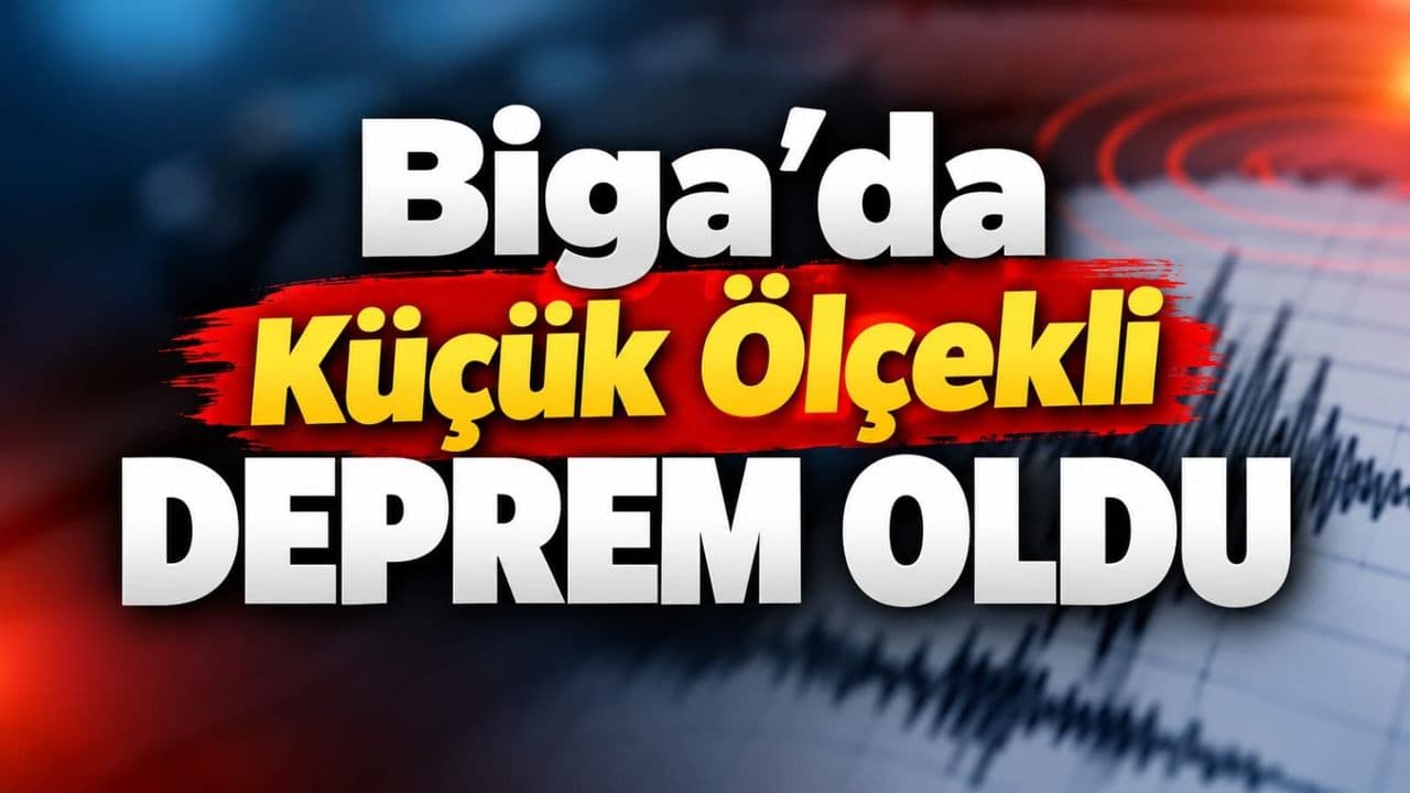 Biga’da Küçük Ölçekli Deprem Oldu