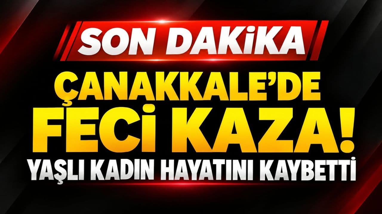 Çanakkale Kepez’de Çöp Kamyonu Yaşlı Kadını Vurdu: Trajik Ölüm