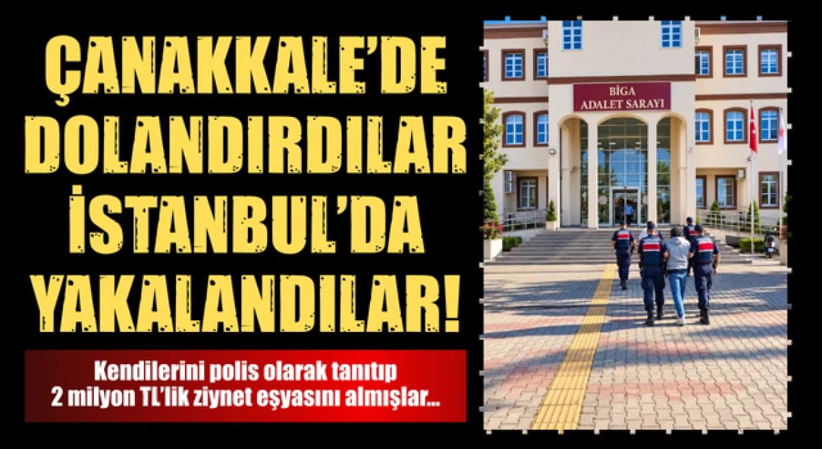 Çanakkale’de Dolandırıcılar Yakalandı: İstanbul’da Gözaltı