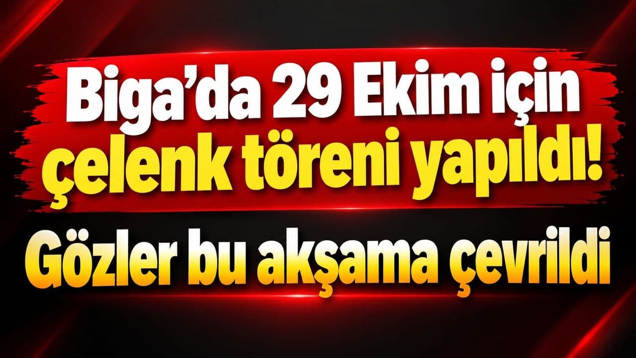 Biga’da 29 Ekim için çelenk seremoniyi icra edildi! Gözler bu akşama çevrildi