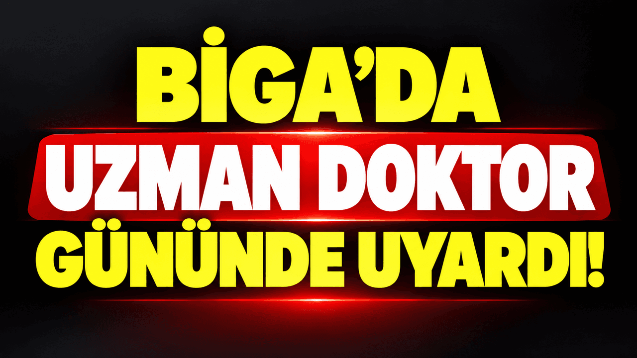 Uzman doktor gününde dikkat çekti Biga’da