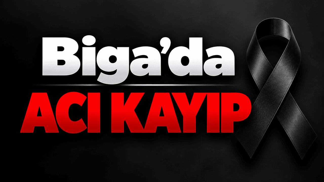 Biga’da Acı Kayıp