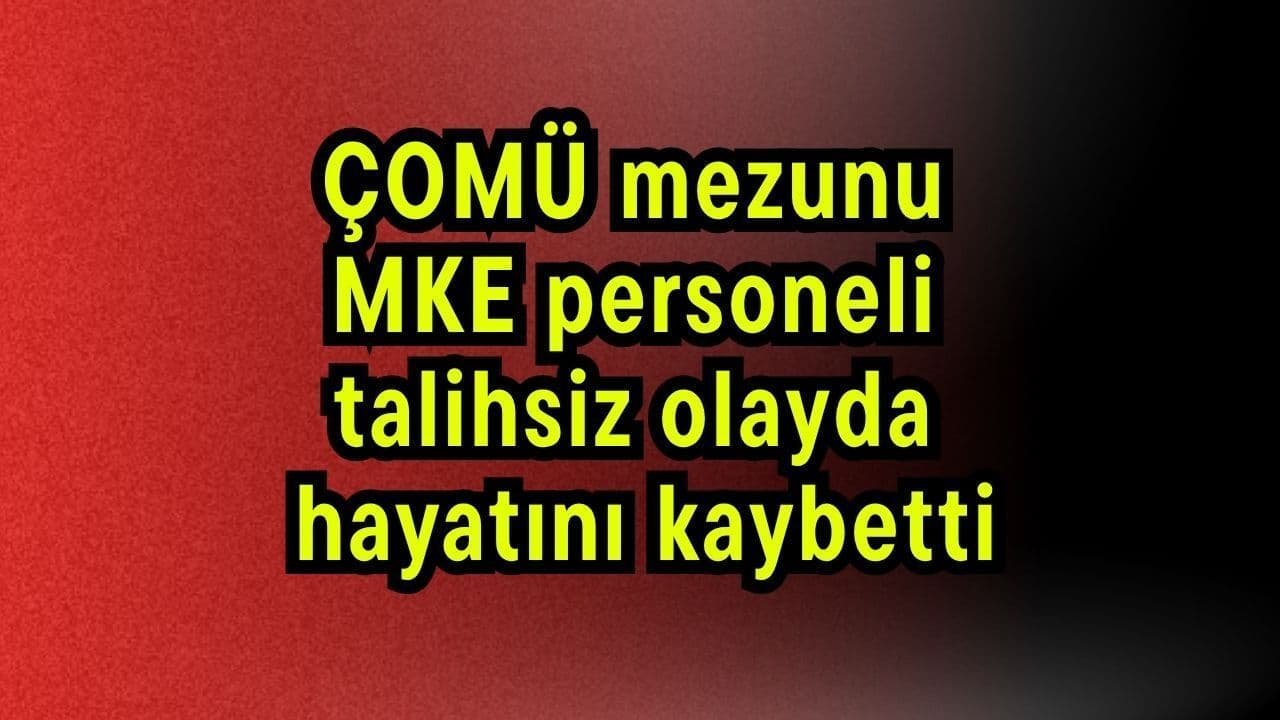 ÇOMÜ Mezunu Emrah Aytan, MKE Gazi Fişek Fabrikası Patlamasında Hayatını Kaybetti