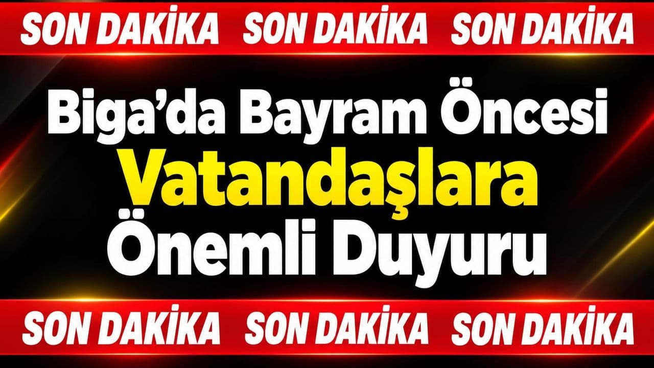 Bayram Öncesi Vatandaşlara Önemli Duyuru Biga’da