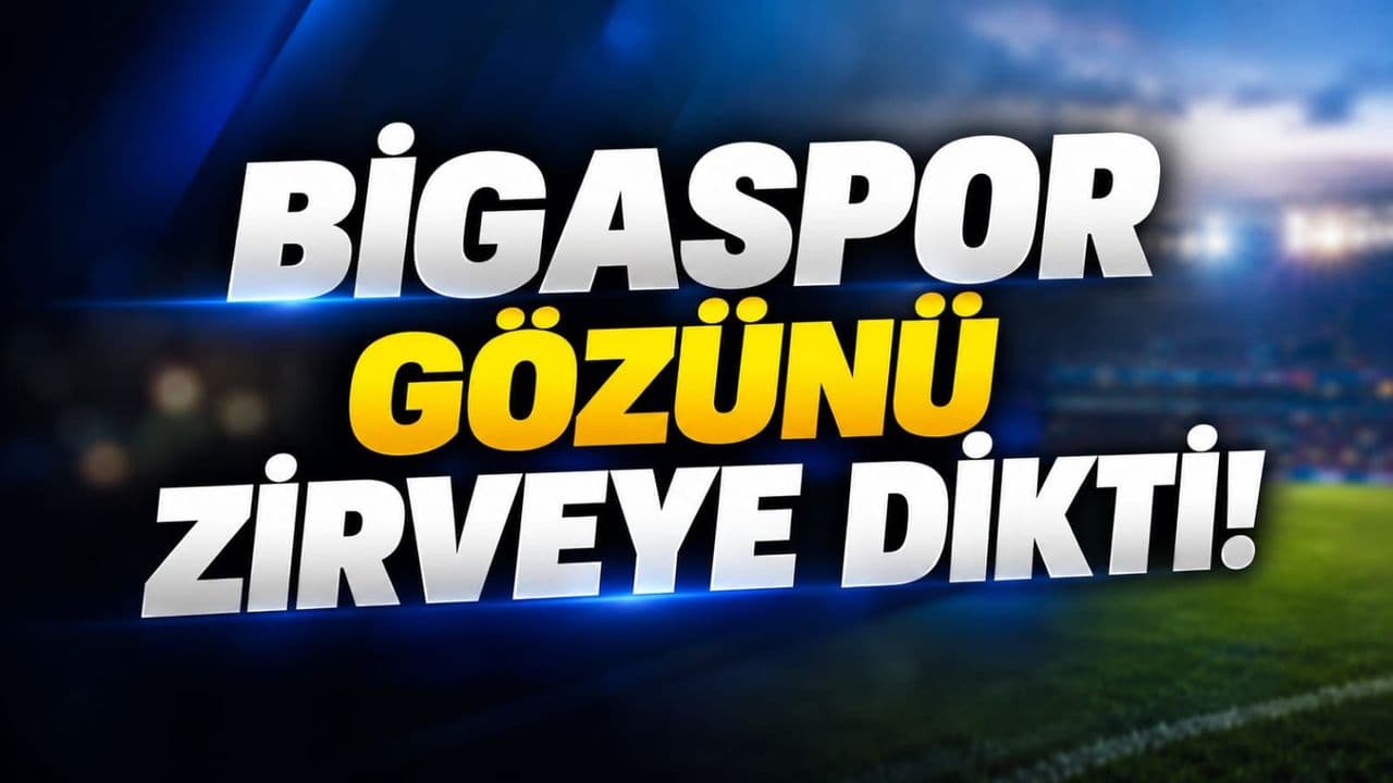 Bigaspor gözünü zirveye dikti!