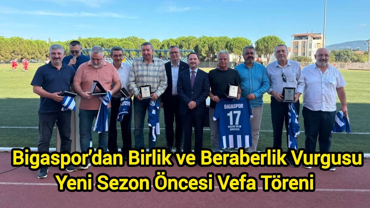 Bigaspor'dan Yeni Sezon Öncesi Şehrin Destekçilerine Vefa Töreni: Birlik ve Beraberlik Vurgusu