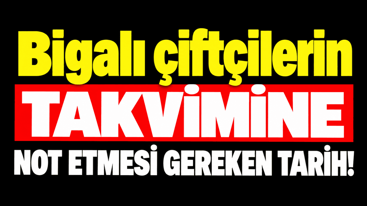 Bigalı çiftçilerin takvimine not etmesi gereken tarih!
