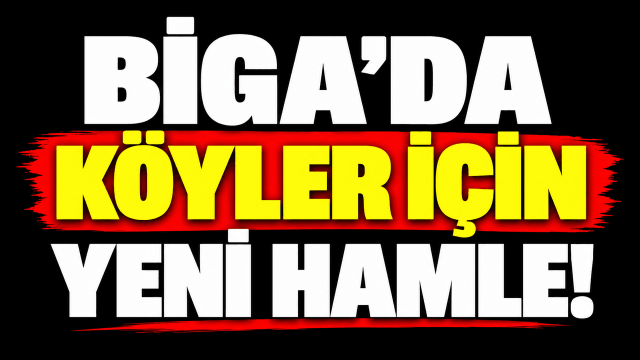 Köyler için yepyeni hamle Biga’da