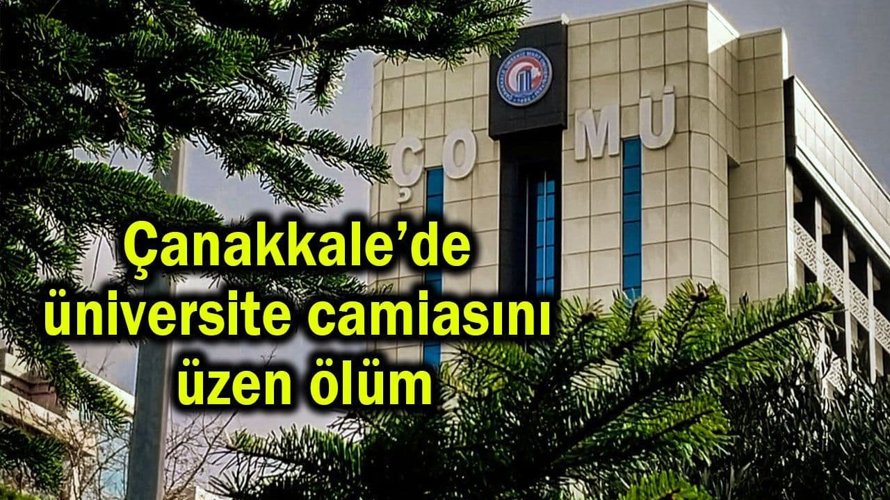 Üniversite camiasını üzen ölüm Çanakkale’de