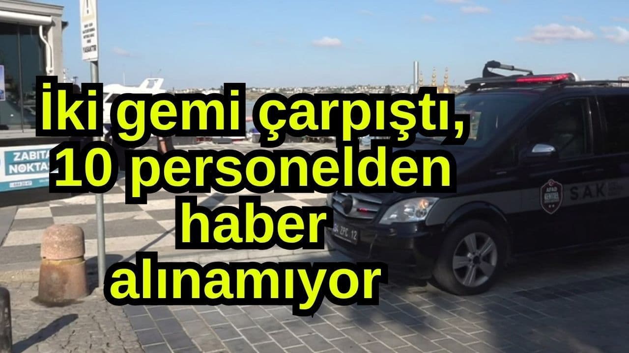 İki gemi çarpıştı, 10 görevlilerden haber alınamıyor (Video)