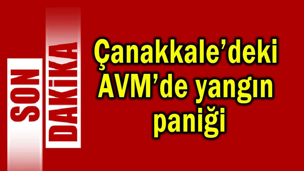 Çanakkale’de 17 Burda AVM’de Yangın ve Panik Anları