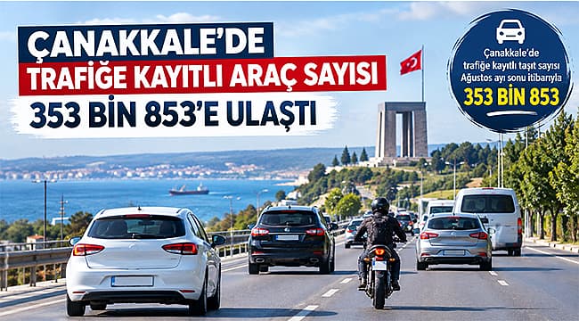 Çanakkale'de Ağustos 2026 Motorlu Taşıt Kayıtları 353.853’e Ulaştı