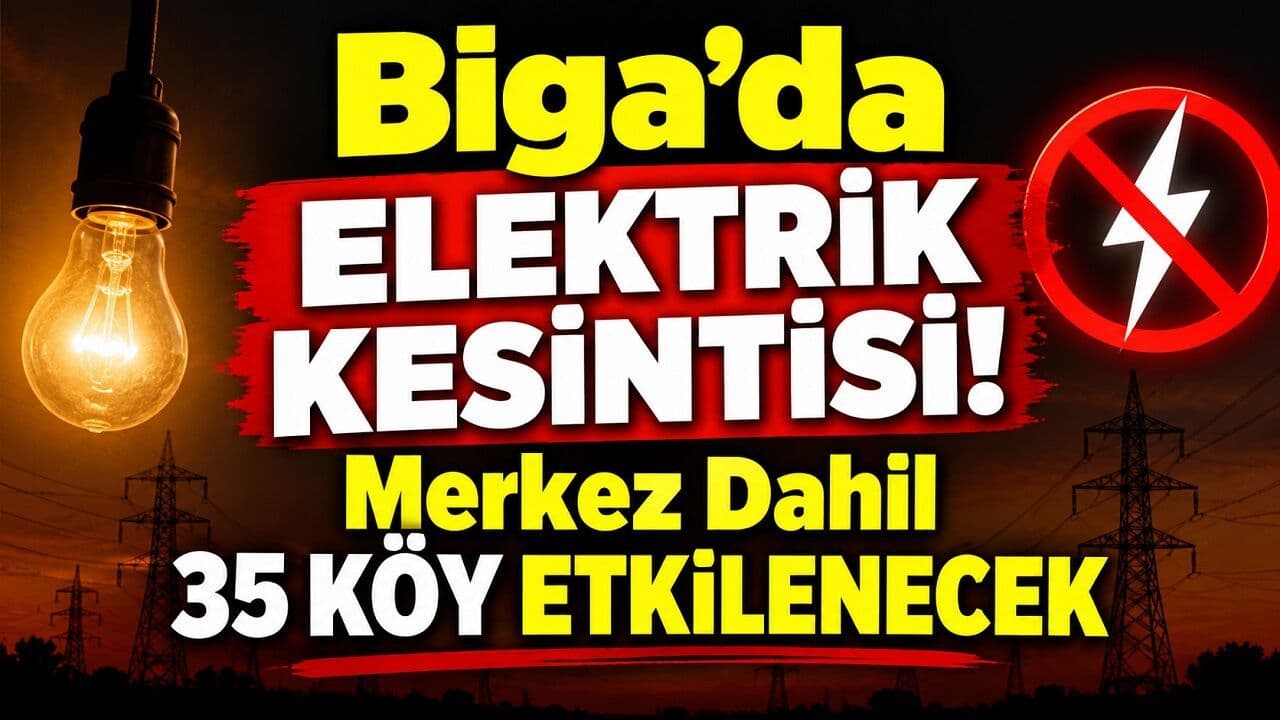 Elektrik Kesintisi! Merkez Dahil 35 Köy Etkilenecek Biga’da