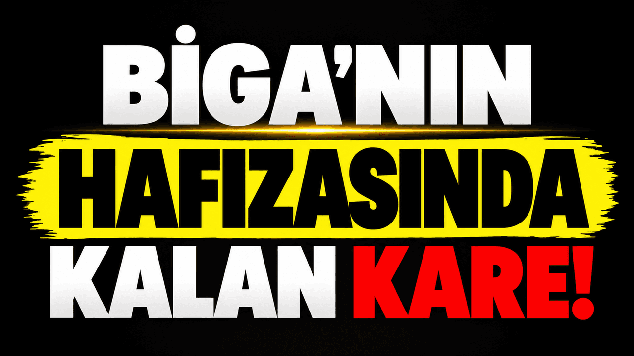 Biga’nın hafızasında kalan kare!