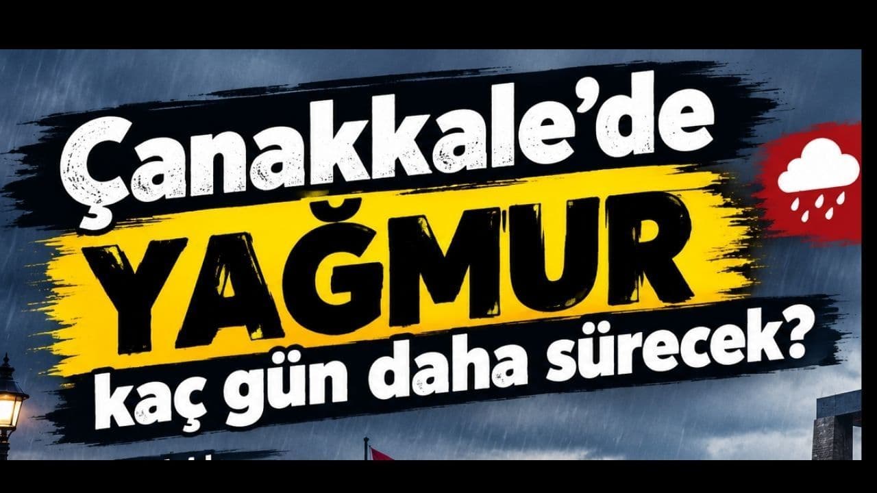 Çanakkale’de sağanak kaç gün daha sürecek?