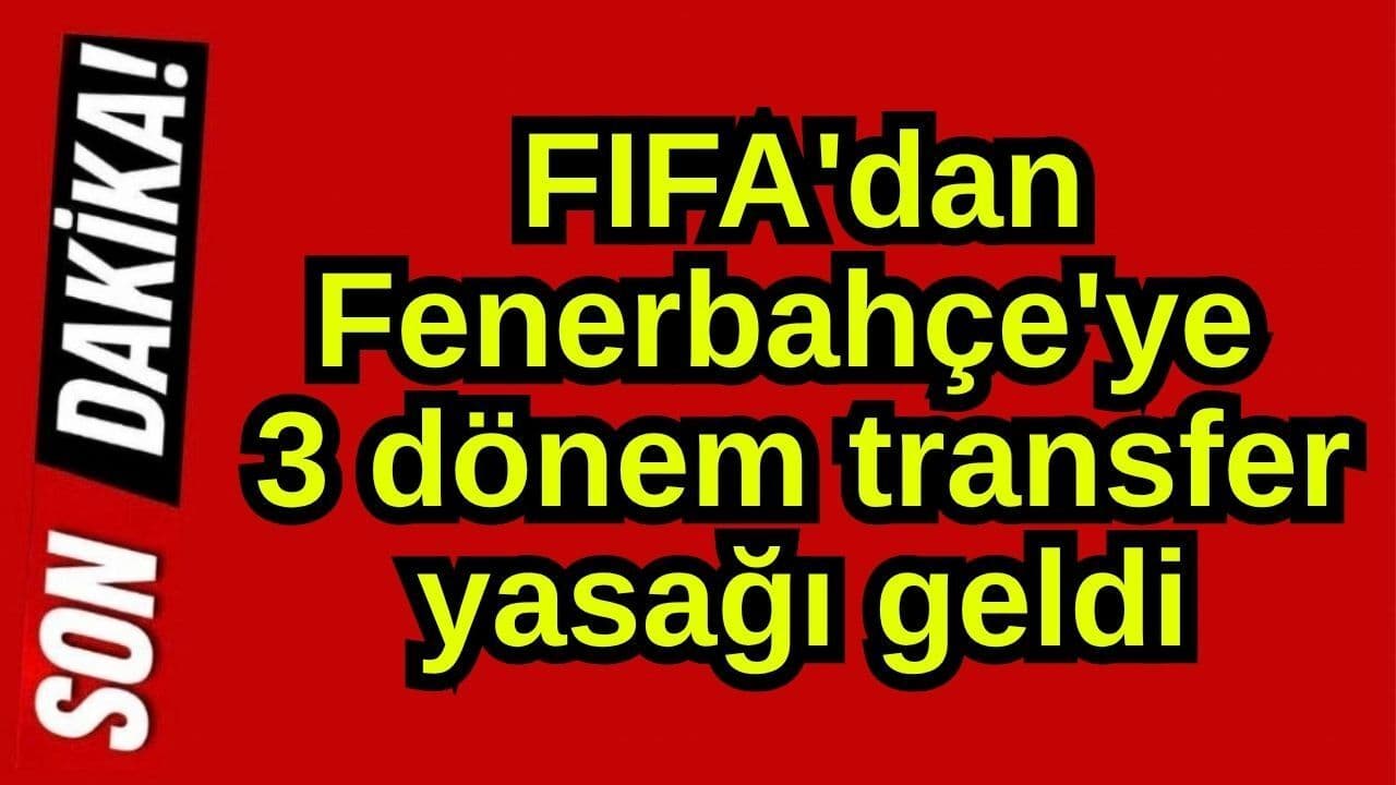 FIFA, Fenerbahçe’ye Üç Sezonluk Transfer Yasağı Uyguladı