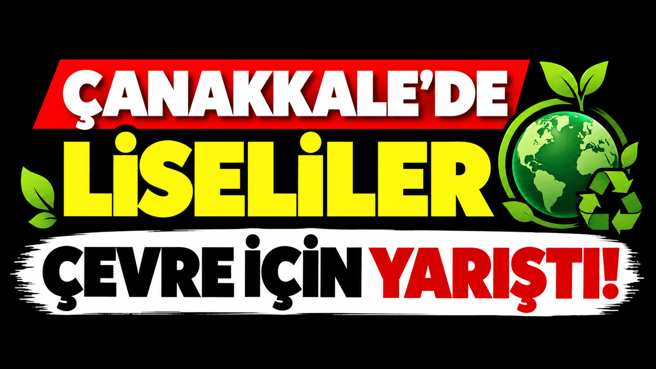 Çanakkale’de Liseler Çevre Bilgi Yarışmasında Birincilik Ecebey Lisesi’ni Gösterdi