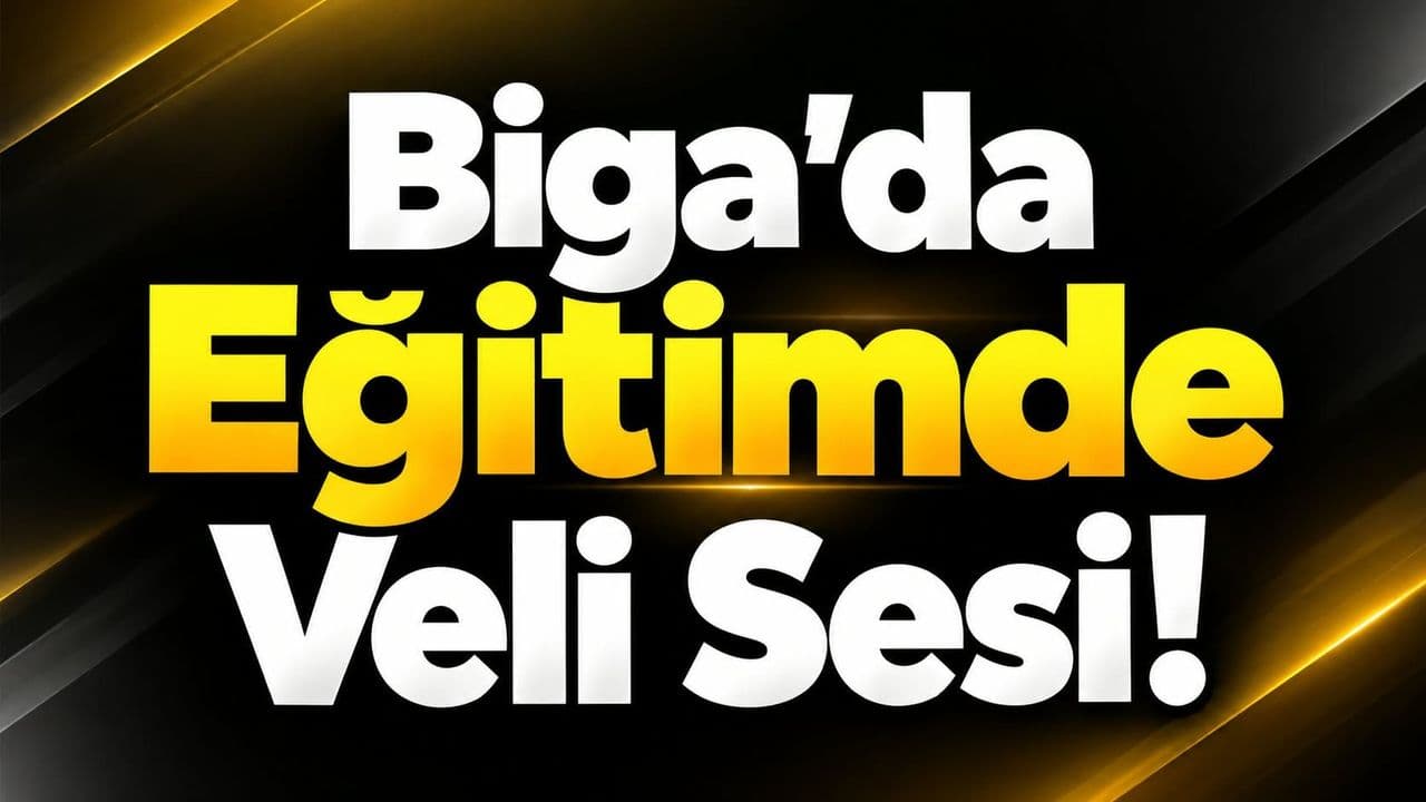 Biga’da Eğitimde Veli Sesi!