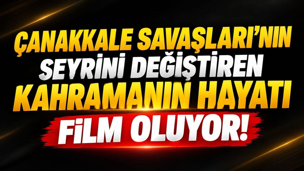 Çanakkale Savaşları'nın Seyrini Değiştiren Kahramanın Hayatı Film Oluyor!