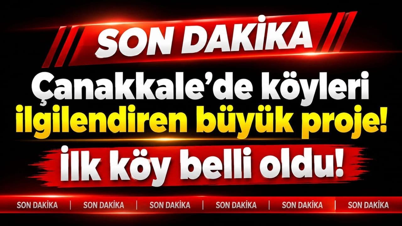 Çanakkale’de köyleri ilgilendiren geniş çaplı çalışma! İlk köy belli oldu!