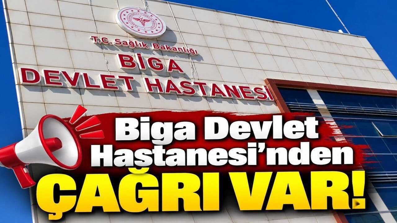 Biga Devlet Hastanesi’nden çağrı var!